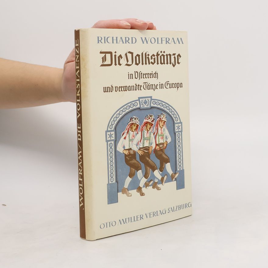 Richard Wolfram Die Volkstänge in Österreich und verwandte Tänze in Europa