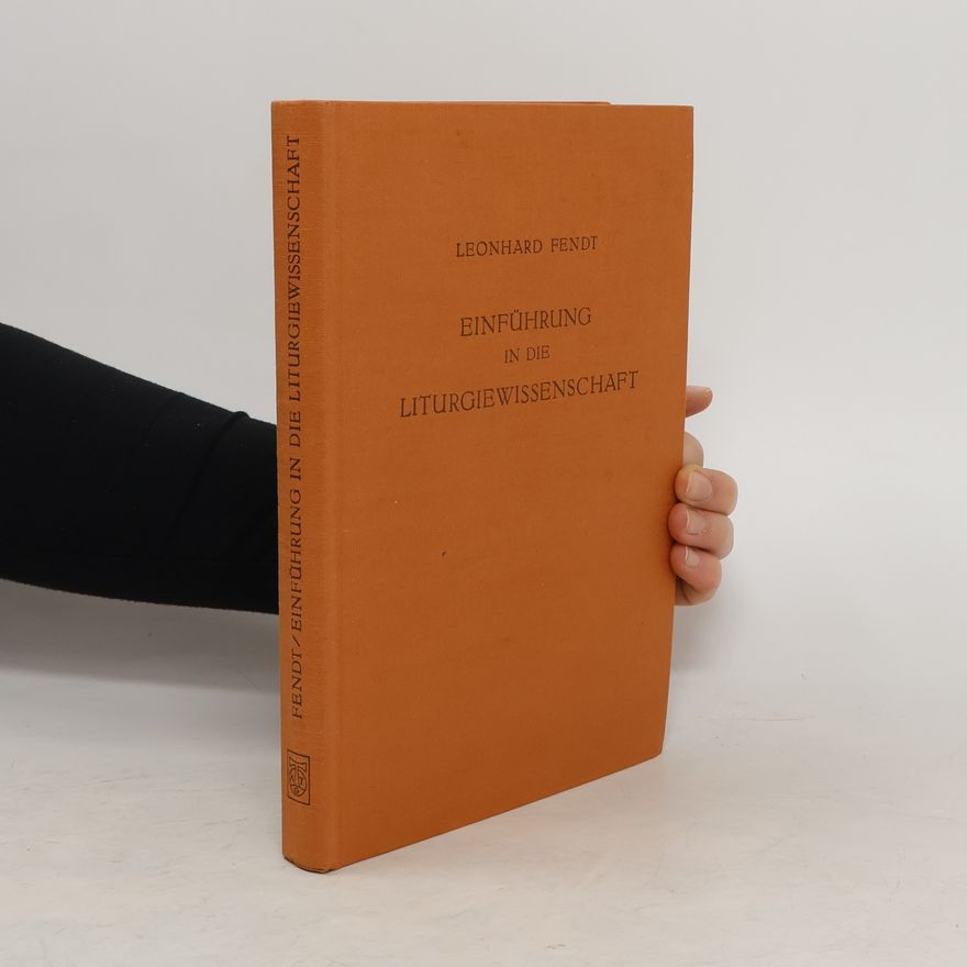 Leonhard Fendt Einführung in die Liturgiewissenschaft