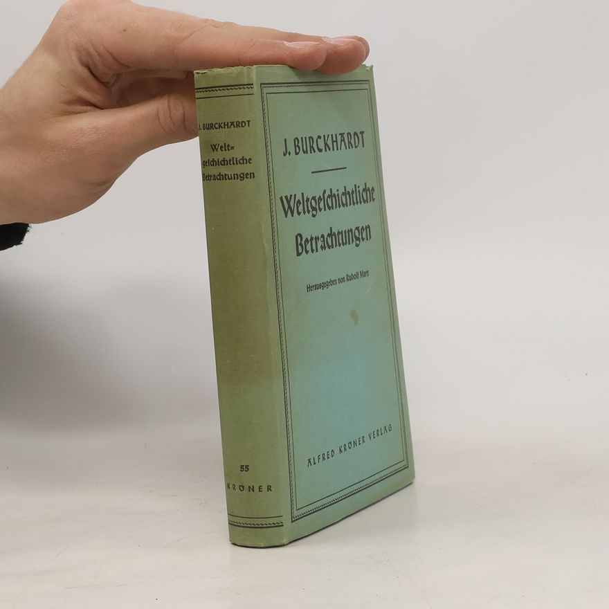 Jakob Burckhardt Weltgeſchichtliche Betrachtungen