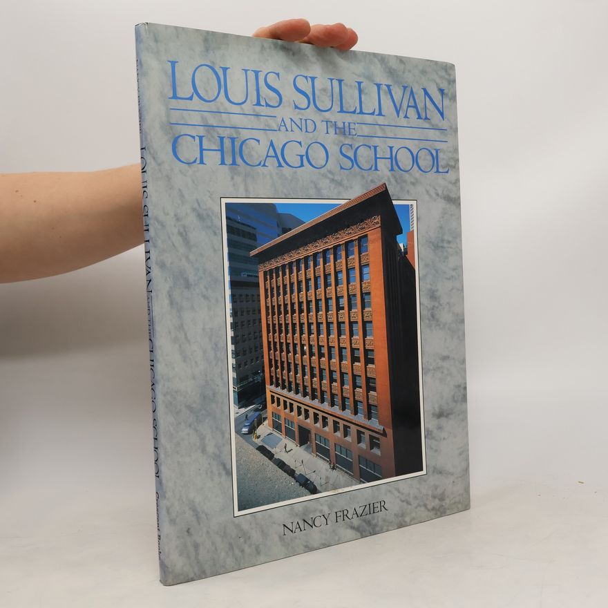 Nancy Frazier Louis Sullivan and the Chicago School