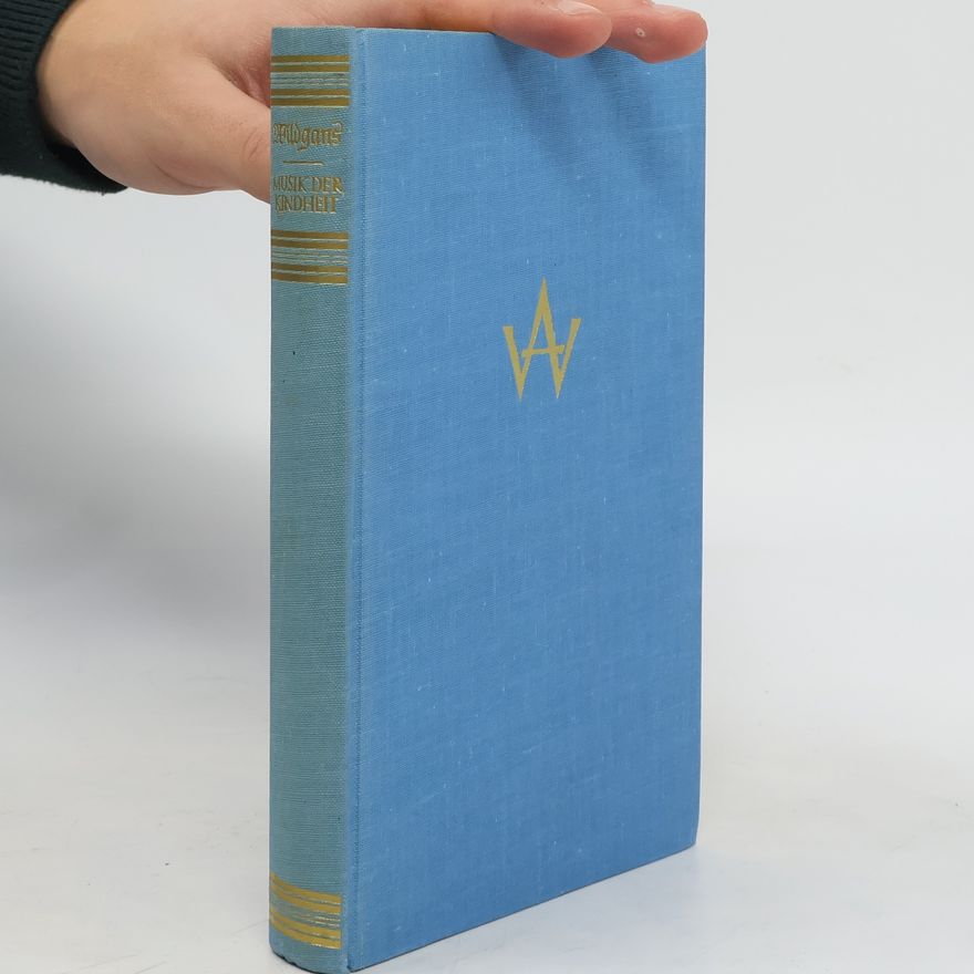 Anton Wildgans Musik der Kindheit: Ein Heimatbuch aus Wien