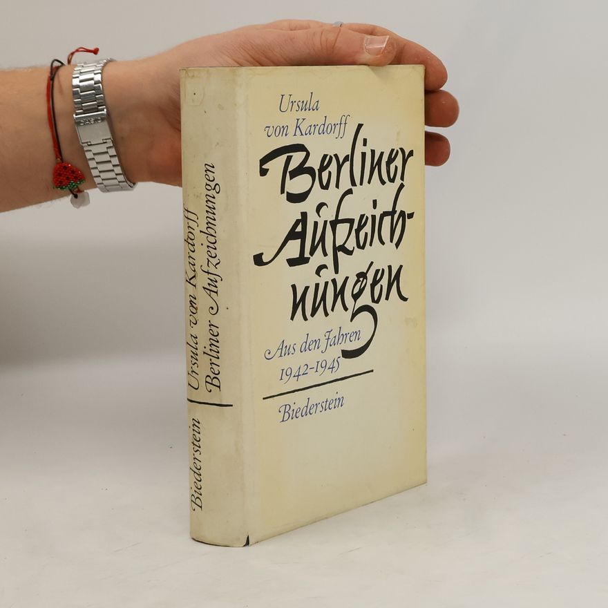 Ursula von Kardorff Berliner Aufzeichnungen aus den Jahren 1942-1945