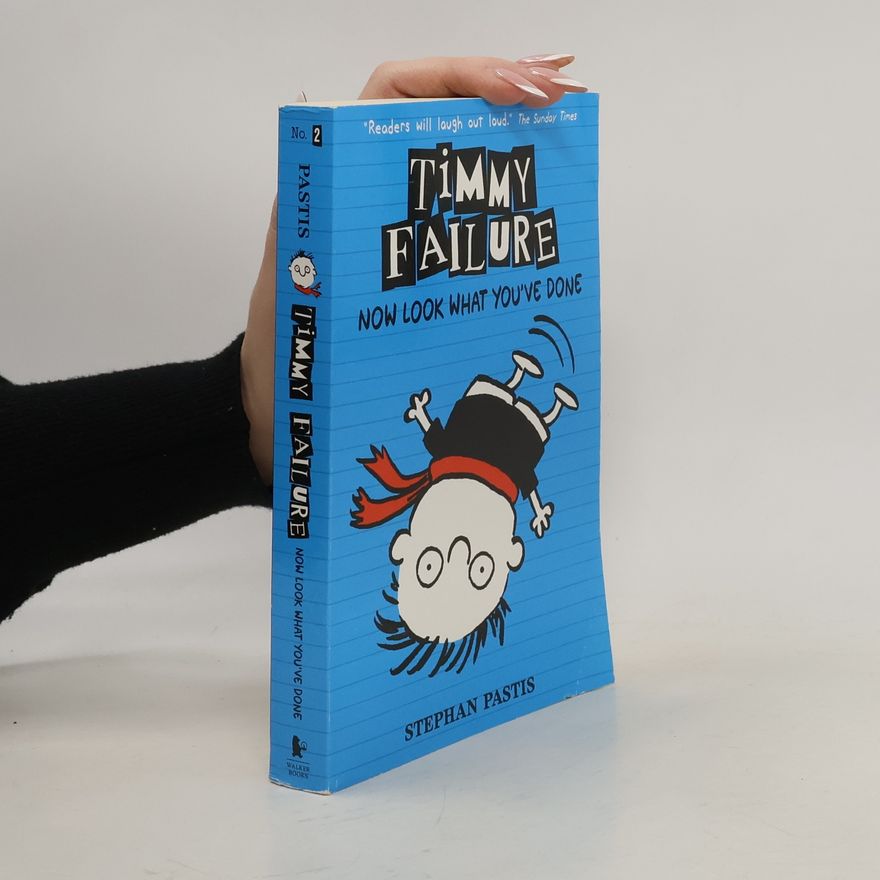 Stephan Pastis Timmy Failure. Now Look What You’ve Done
