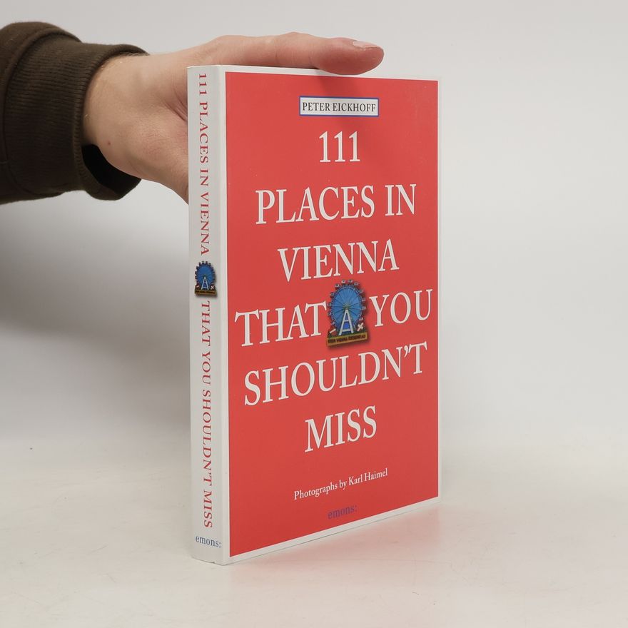 Jens-Peter Eickhoff 111 places in Vienna that you shouldn't miss