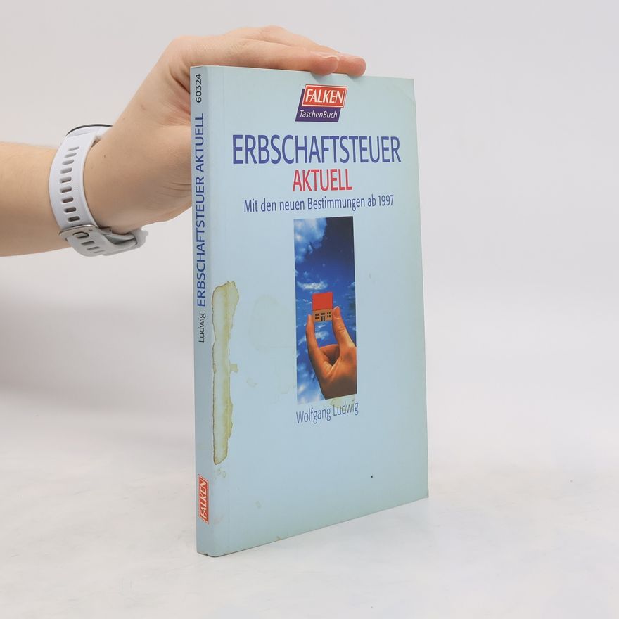 Wolfgang Ludwig Erbschaftsteuer Aktuell. Mit den neunen Bestimmungen ab 1997