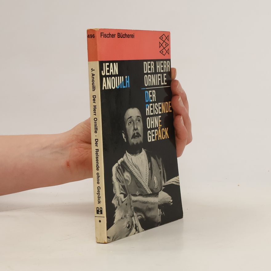 Jean Anouilh Der Herr Ornifle. Der Reisende ohne Gepäck