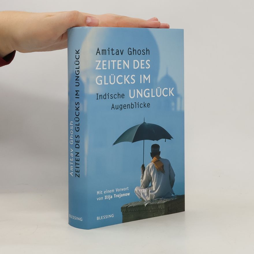 Amitav Ghosh Zeiten des Glücks im Unglück