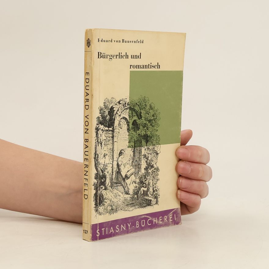 Eduard von Bauernfeld Bürgerlich und romantisch