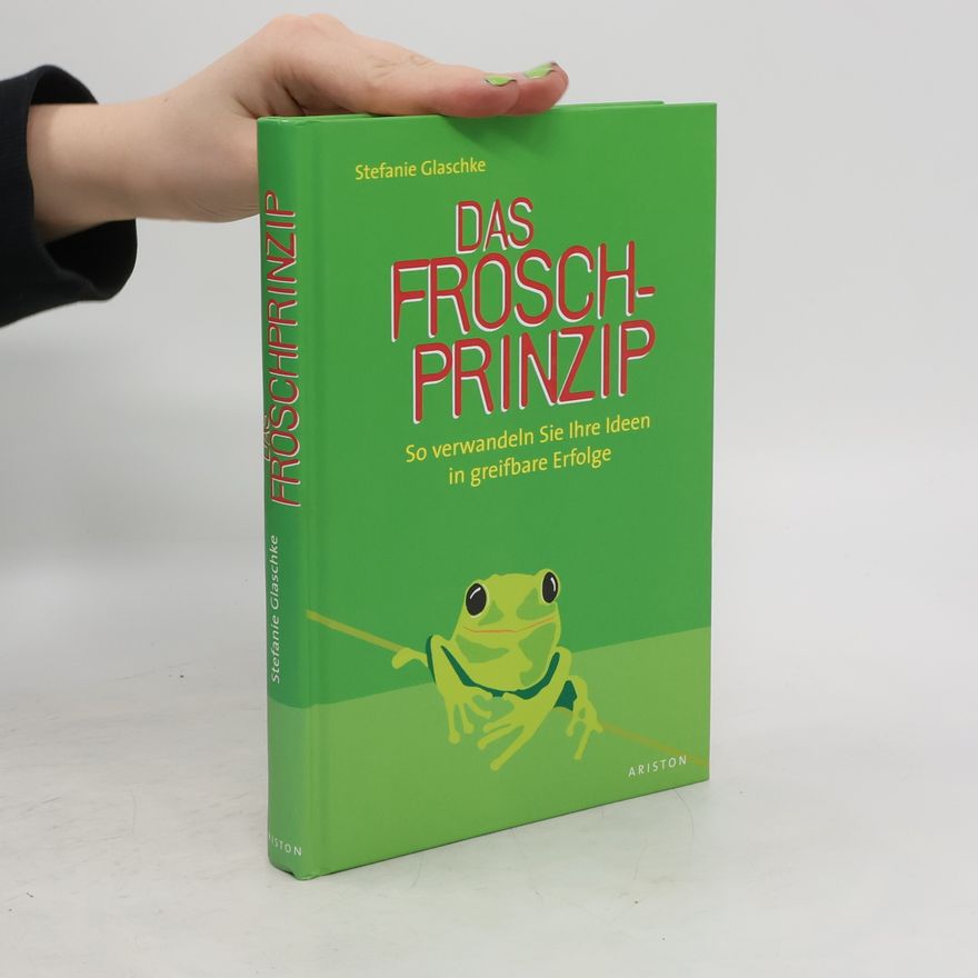 Stefanie Glaschke Das FROSCH-Prinzip