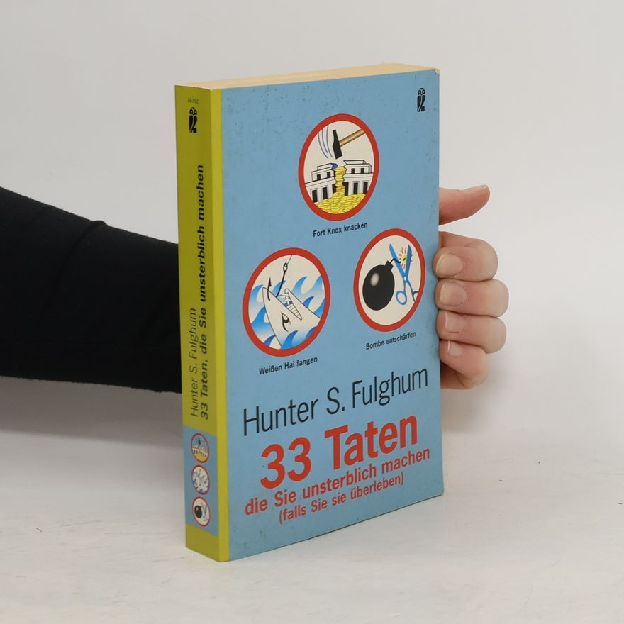 Hunter S. Fulghum 33 Taten, die Sie unsterblich machen (falls Sie sie überleben)