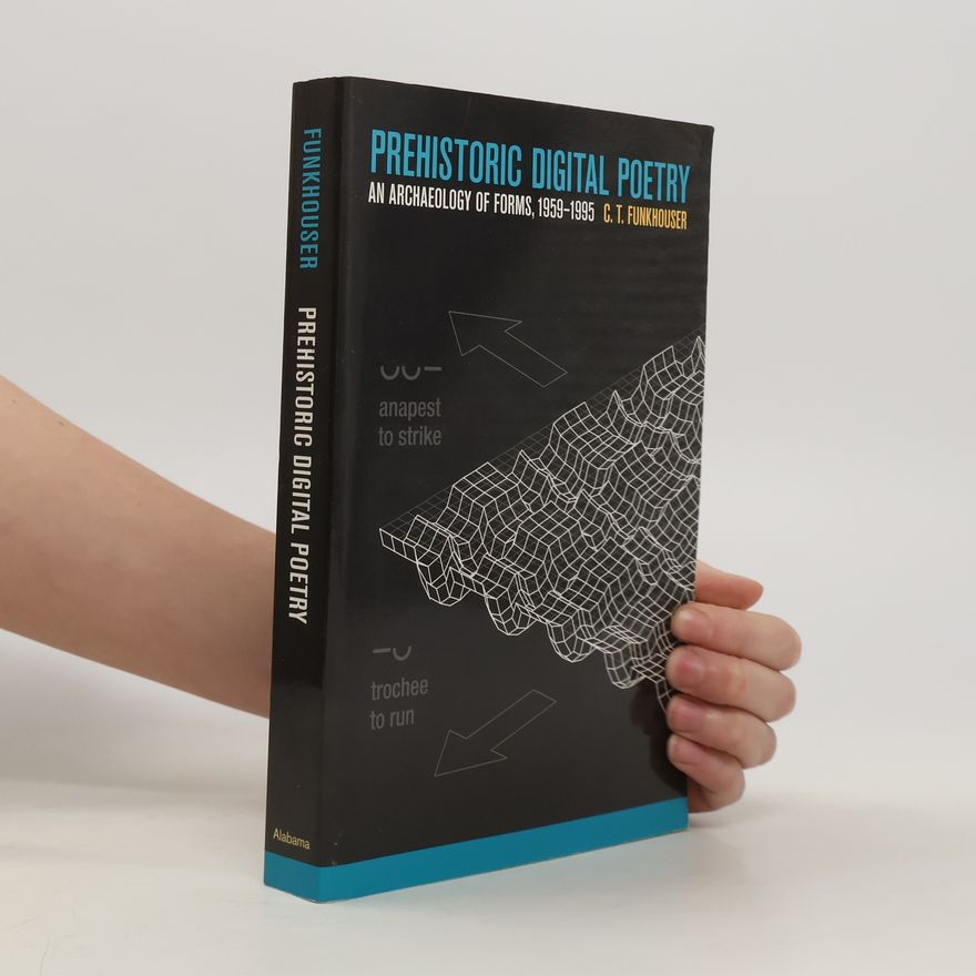 Chris Funkhouser Prehistoric Digital Poetry : an Archaeology of Forms, 1959-1995