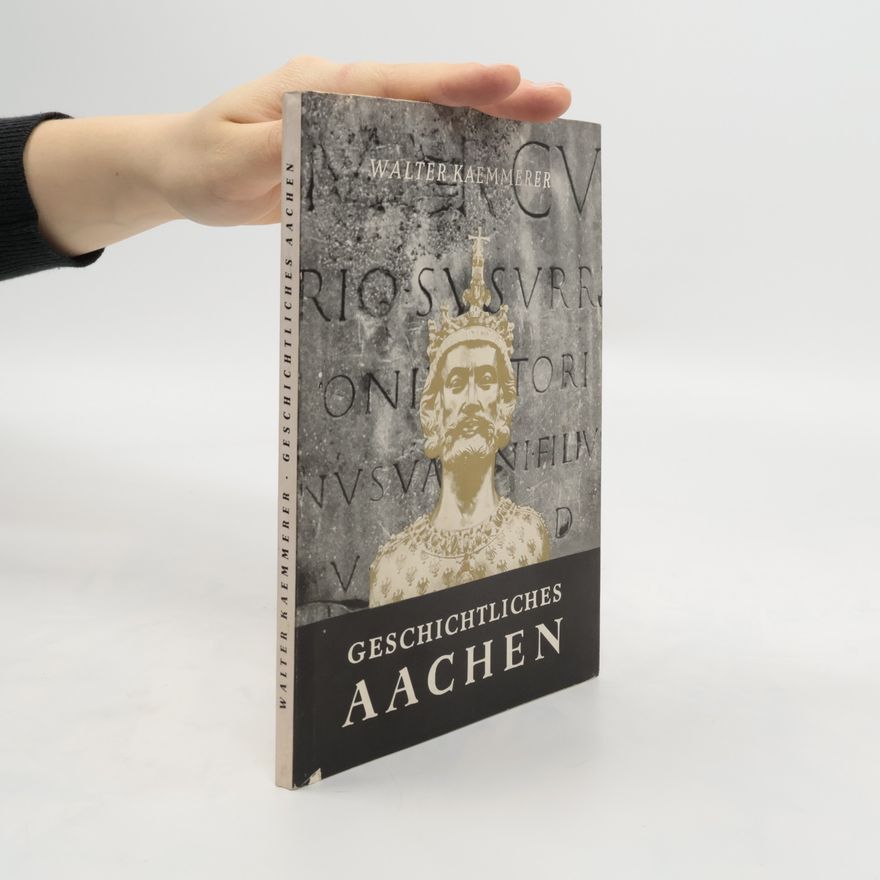 Walter Kaemmerer Geschichtliches Aachen