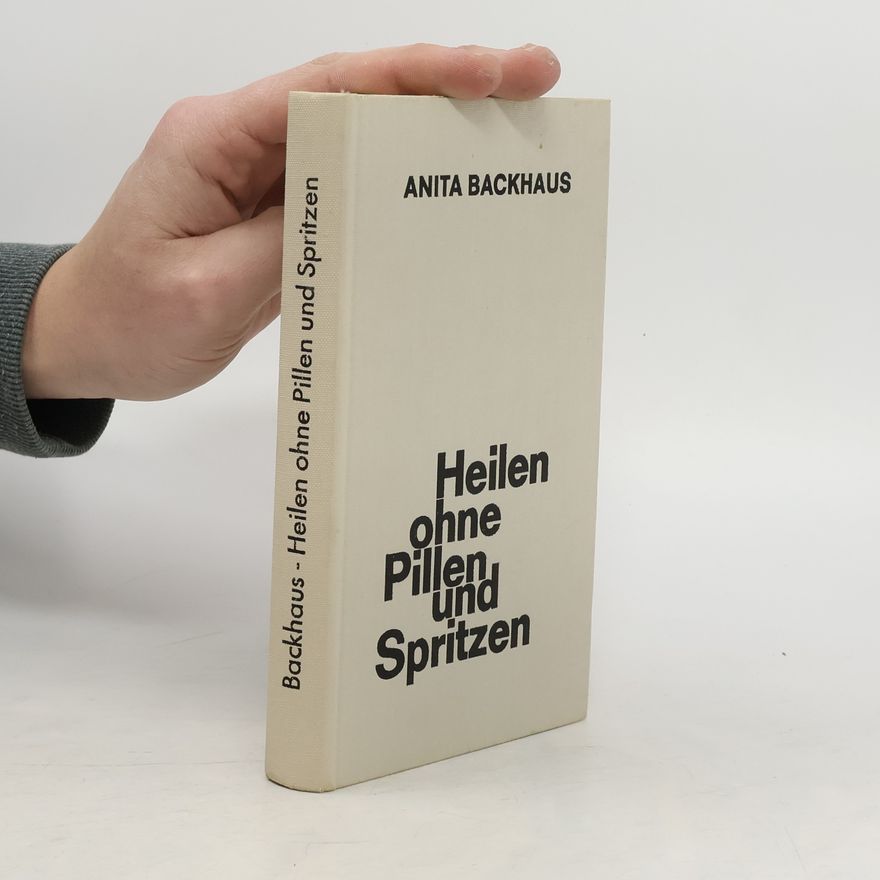 Anita Backhaus Heilen ohne Pilen und Spritzen