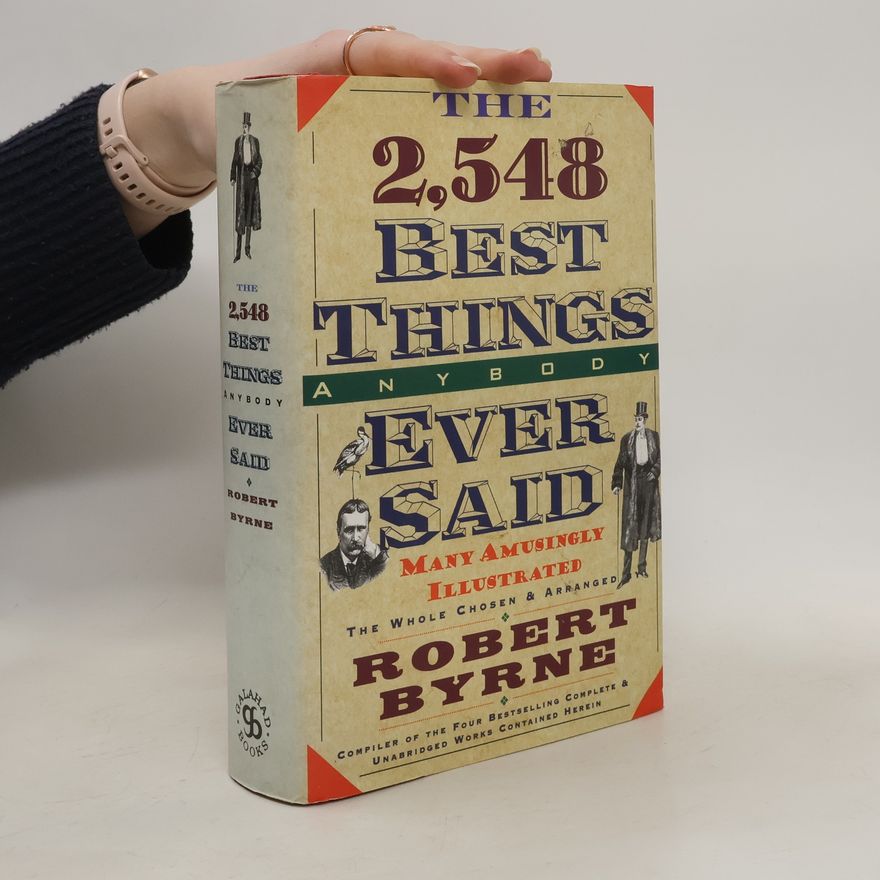 Robert Byrne The 2,548 Best Things Anybody Ever Said