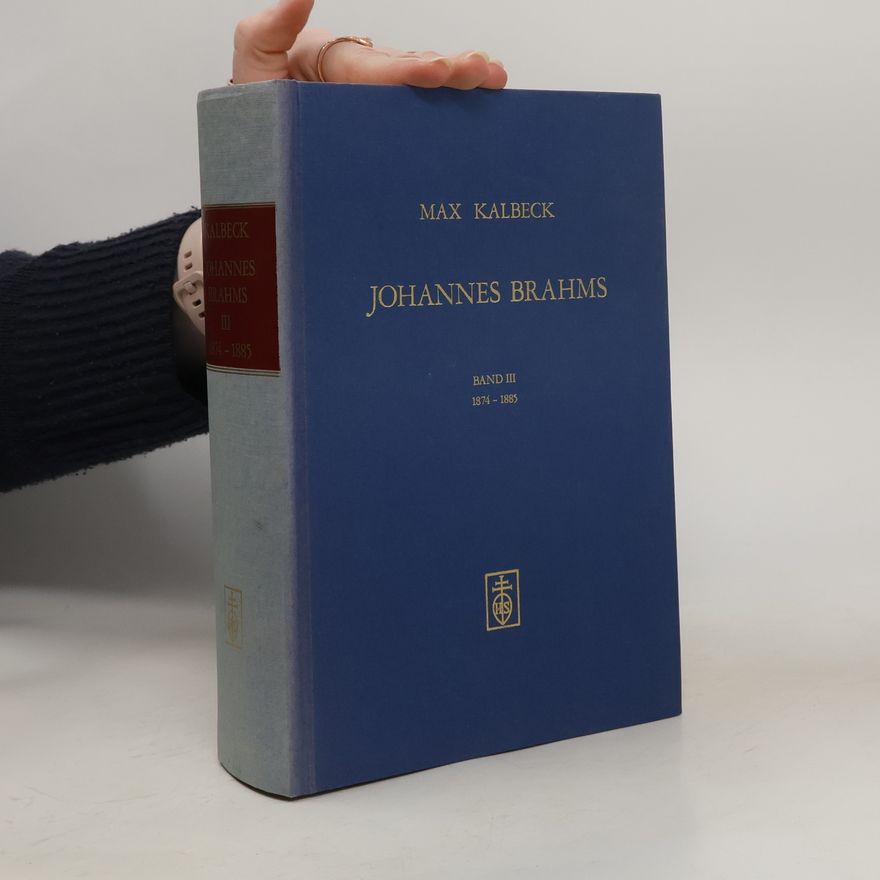 Max Kalbeck Johannes Brahms. Band III. 1874-1885