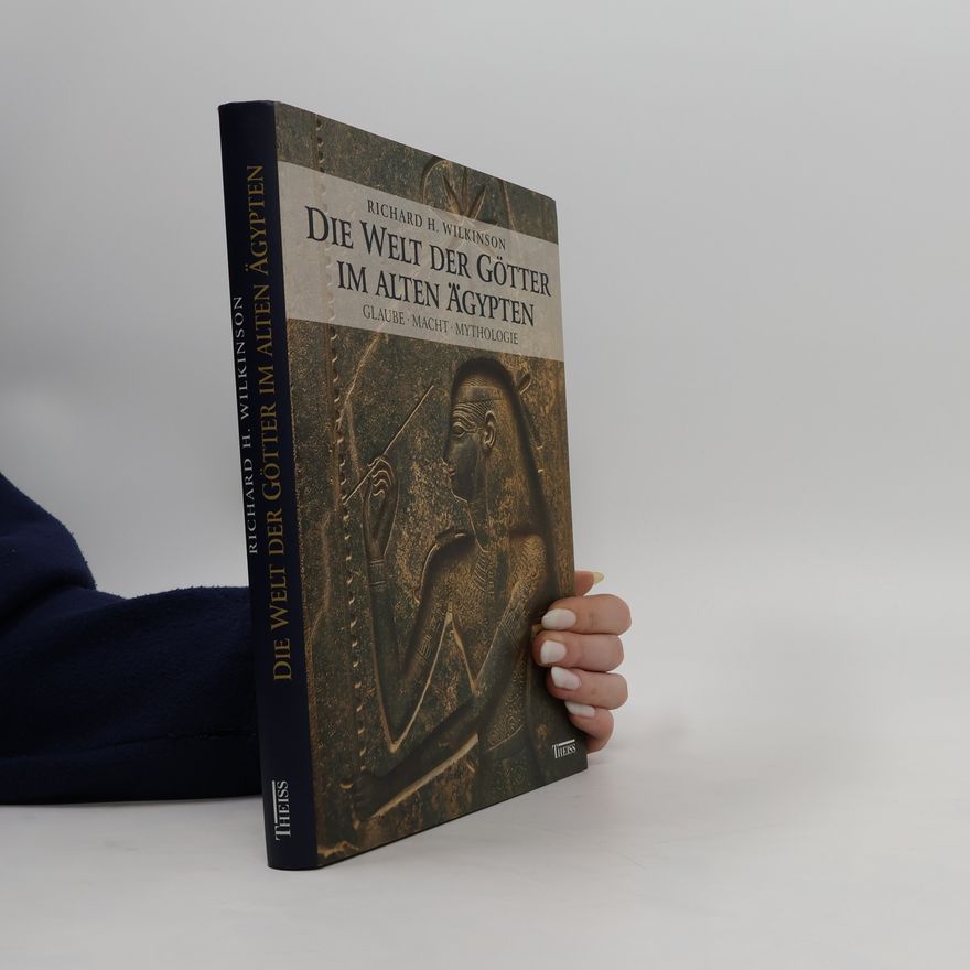 Richard H . Wilkinson Die Welt der Götter im alten Ägypten. Glaube - Macht - Mythologie