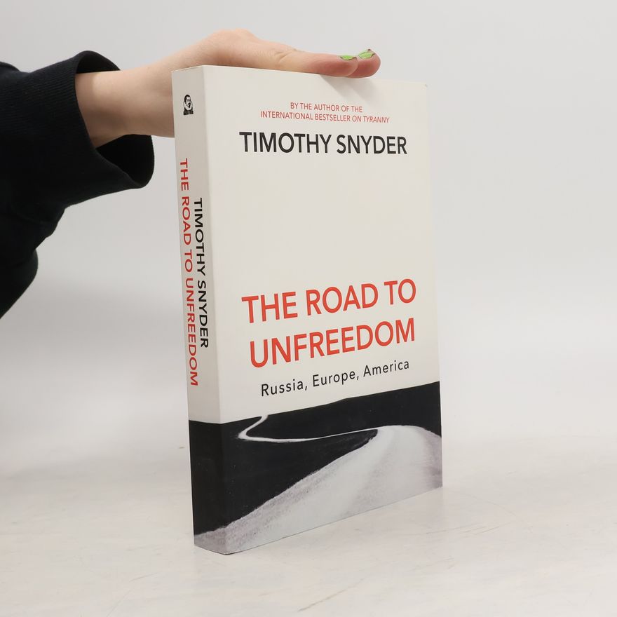 Timothy Snyder The road to unfreedom : Russia, Europe, America