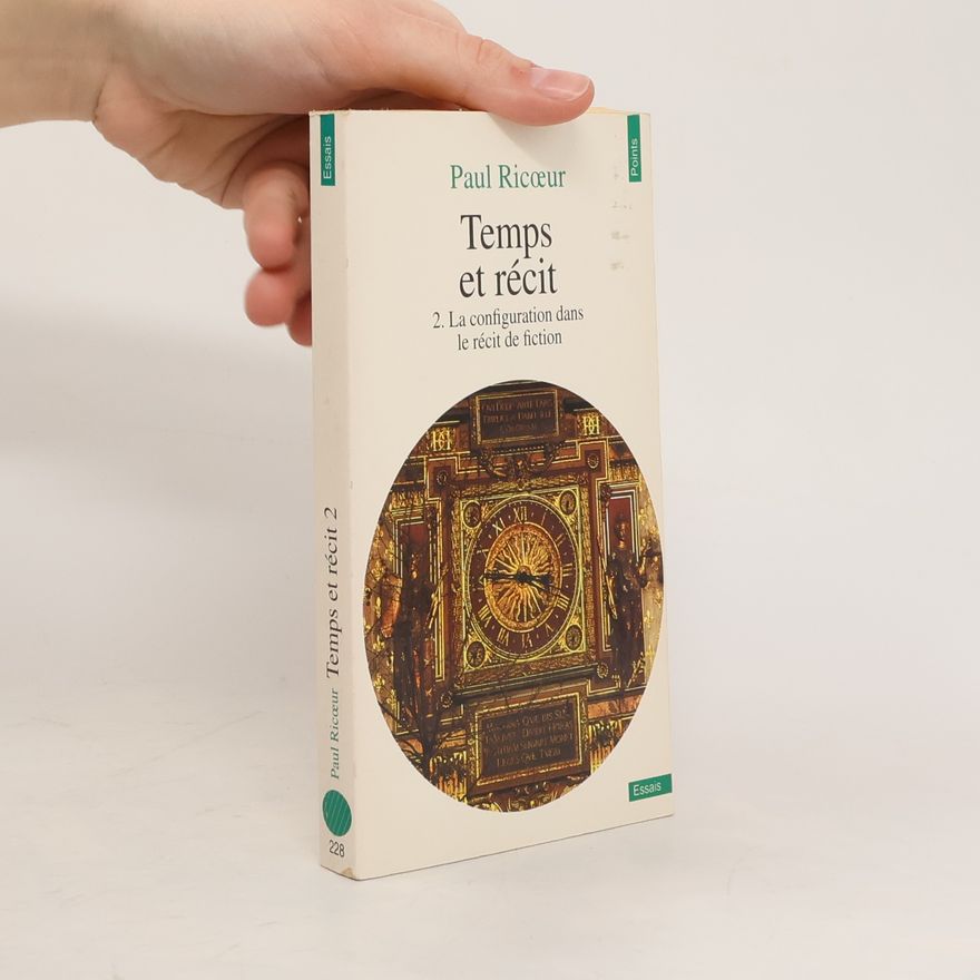 Paul Ricœur Temps et récit. Tome II, La configuration dans le récit de fiction