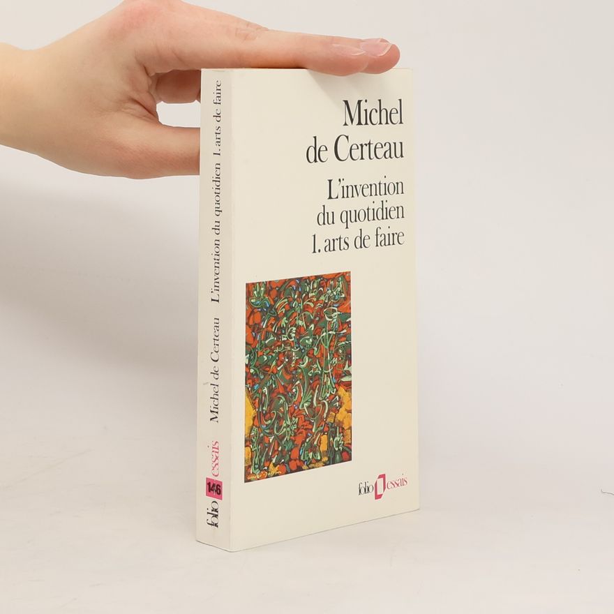 Michel de Certeau L'invention du quotidien : 1.arts de faire