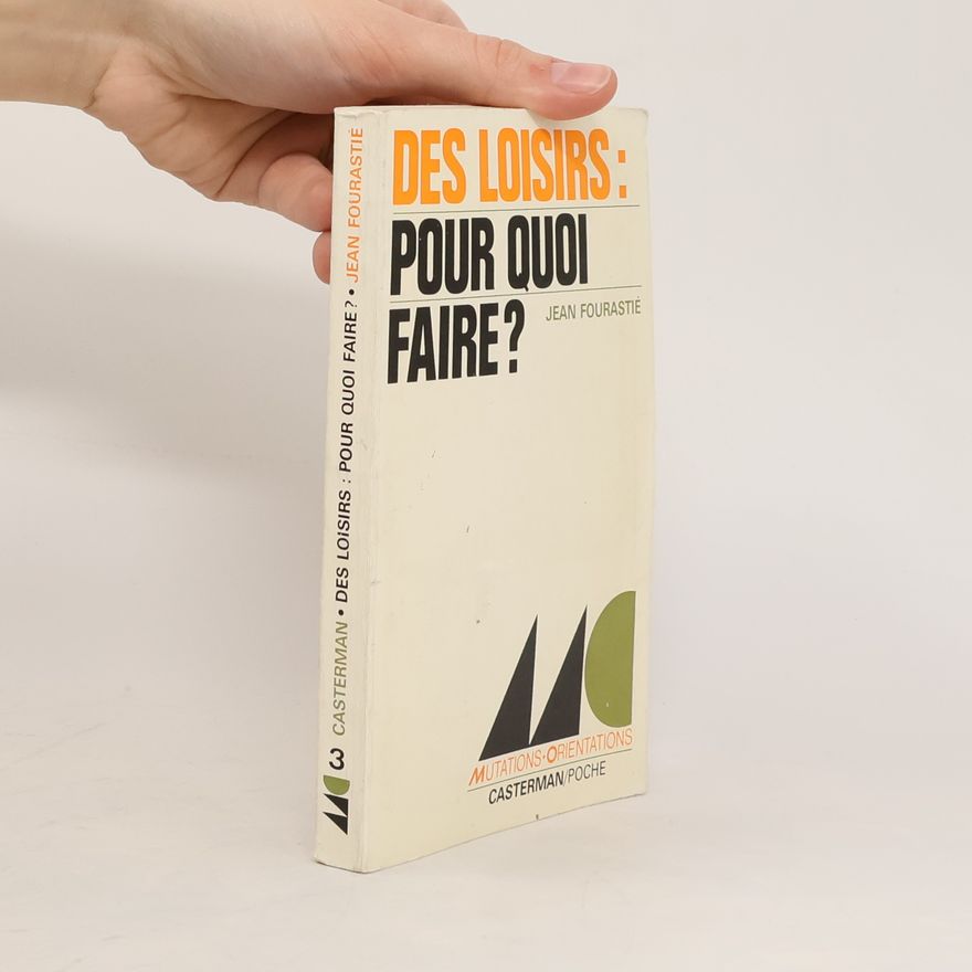 Jean Fourastié Des Loisirs: pour quoi faire?