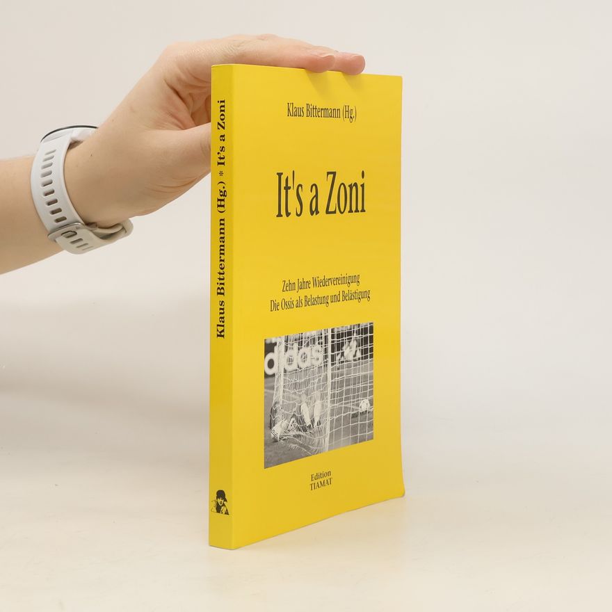 Klaus Bittermann It's a Zoni. Zehn Jahre Wiedervereinigung. Die Ossis als Belastung und Belästigung