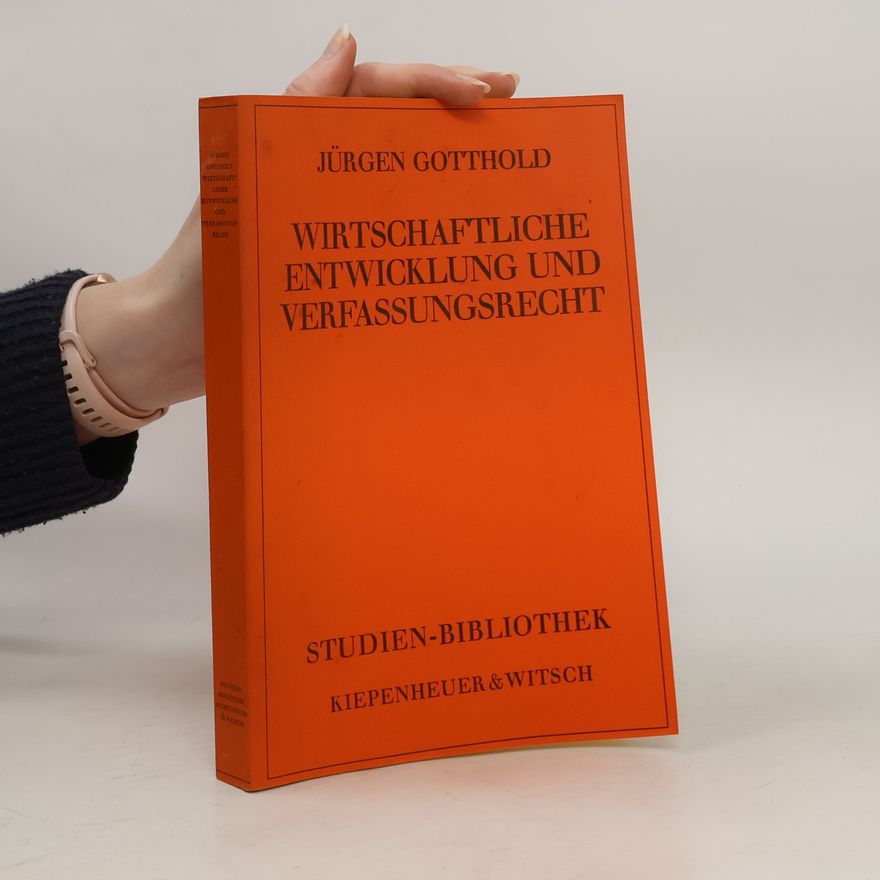 Jürgen Gotthold Wirtschaftliche Entwicklung und Verfassungsrecht