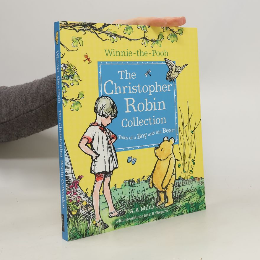 A. A. Milne Winnie-the-Pooh: The Christopher Robin Collection (Tales of a Boy and his Bear)