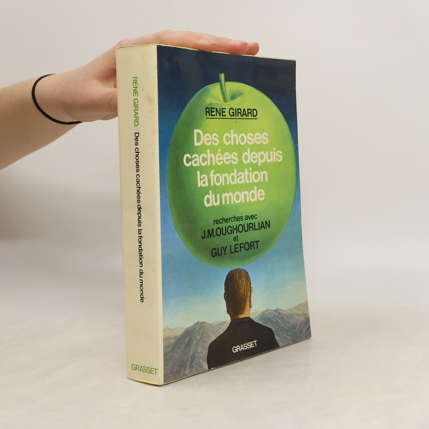 René Girard Des choses cachées depuis la fondation du monde