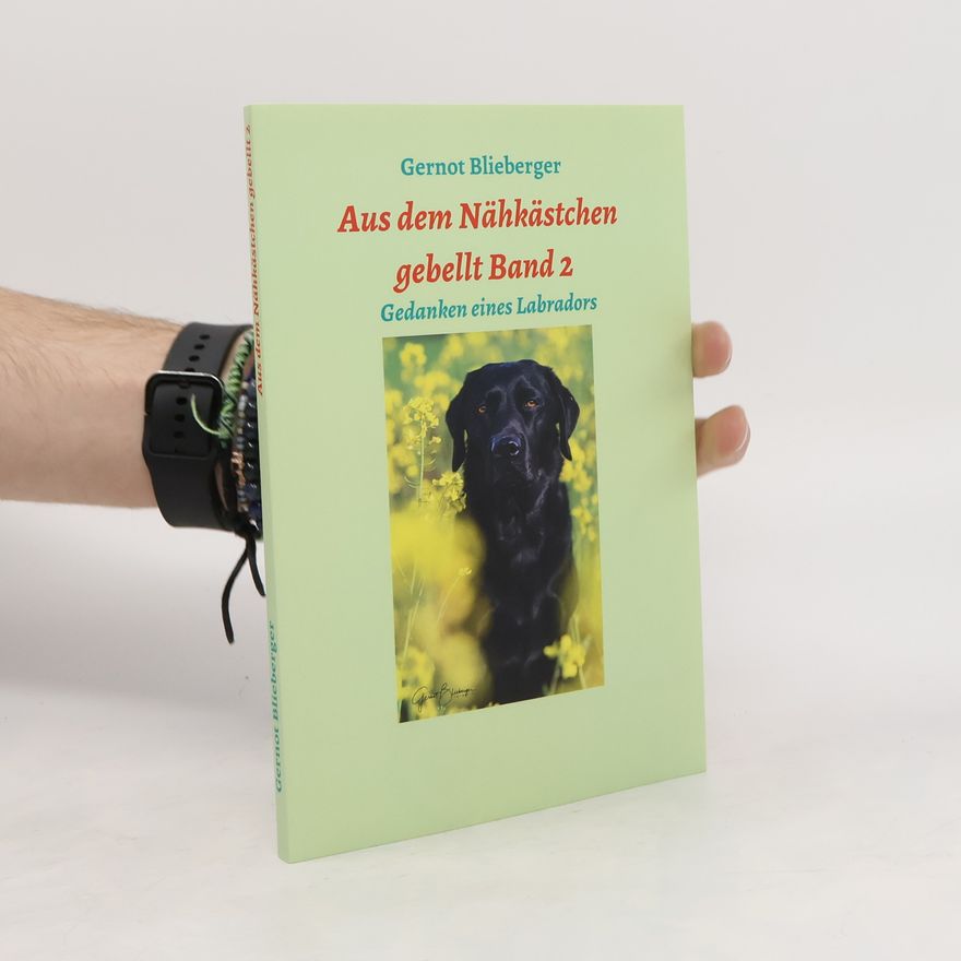 Gernot Blieberger Aus dem Nähkästchen gebellt Band 2. Gedanken eines Labradors