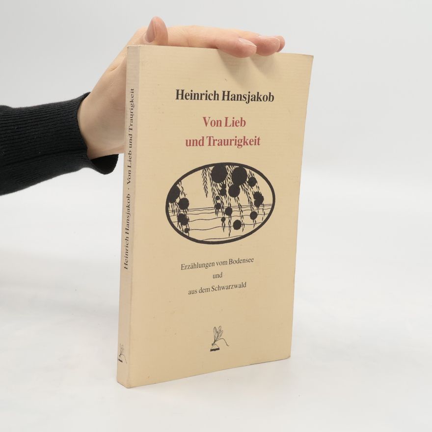 Heinrich Hansjakob Von Lieb und Traurigkeit