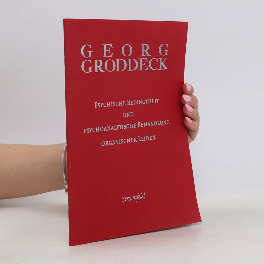 Georg Groddeck Psychische Bedingtheit und Psychoanalytische Behandlung Organischer Leiden