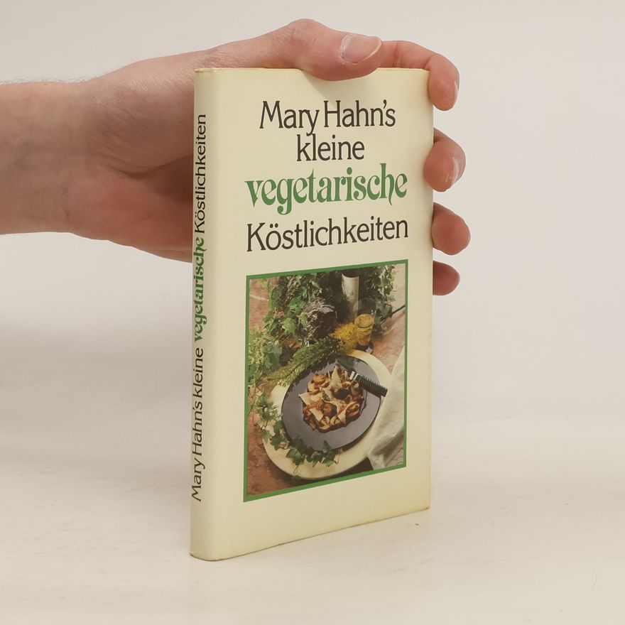 Mary Hahn Mary Hahn's kleine vegetarische Köstlichkeiten