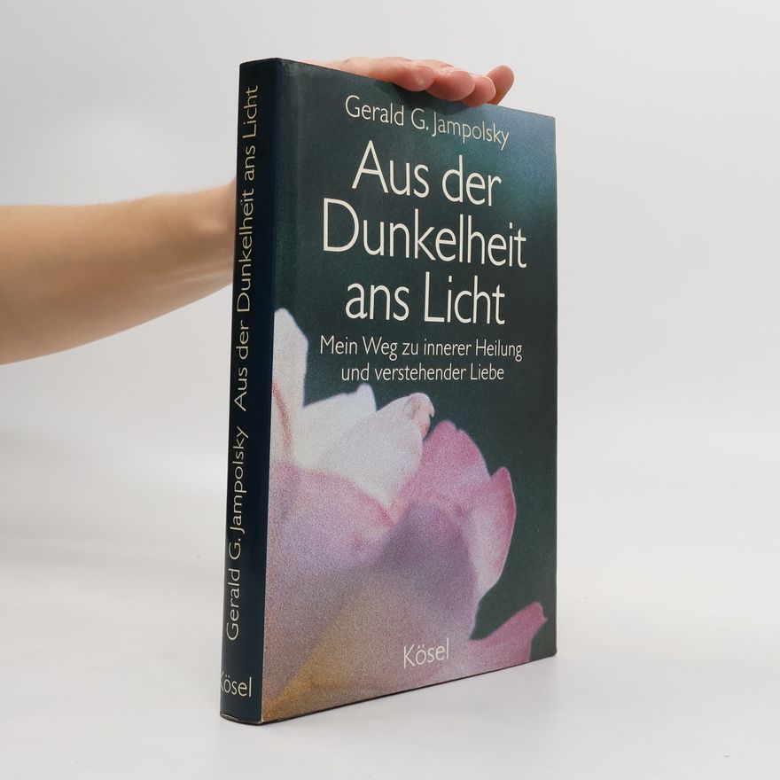 Gerald G. Jampolsky Aus der Dunkelheit ans Licht