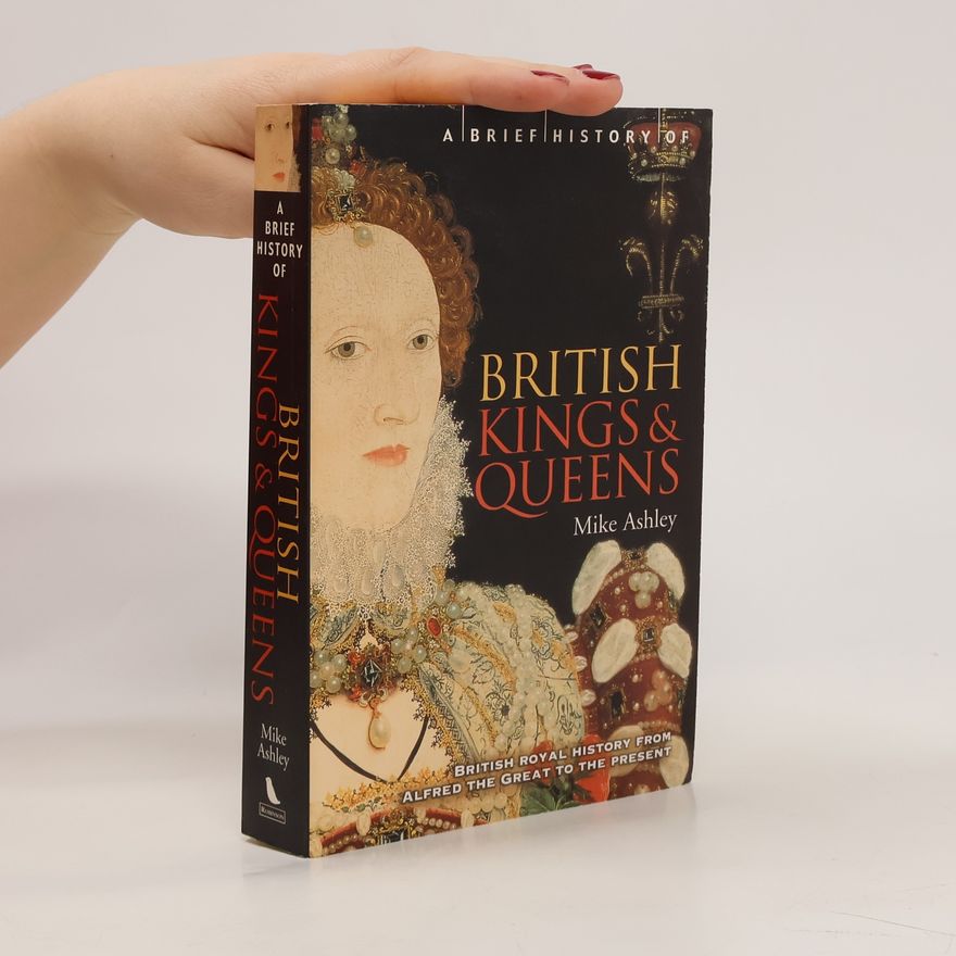 Michael Ashley A Brief History of British Kings & Queens