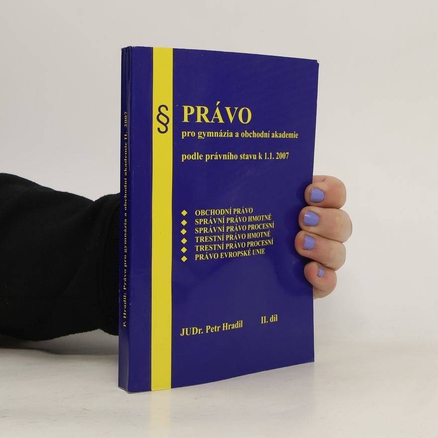 Petr Hradil Právo pro gymnázia a obchodni akademie podle právního stavu k 1. 1. 2007. Díl II.