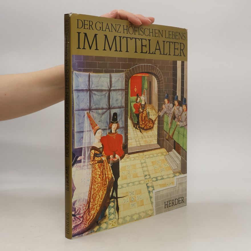 Bryan Holme Der Glanz höfischen Lebens im Mittelalter