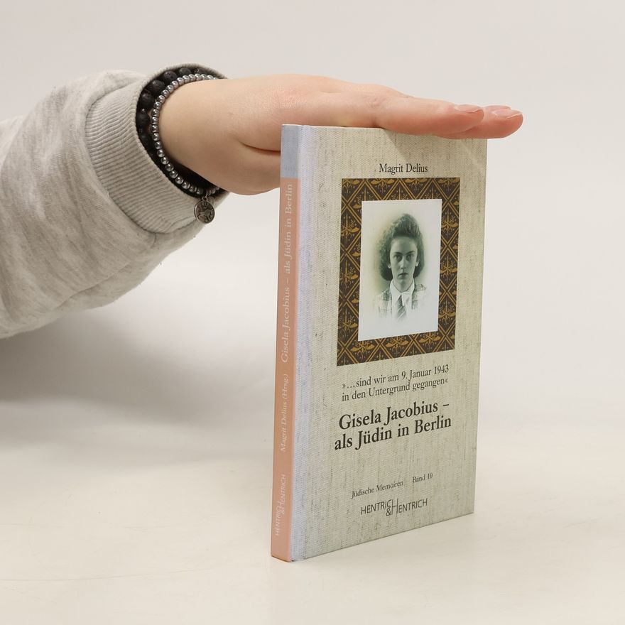 Magrit Delius Gisela Jacobius - als Jüdin in Berlin