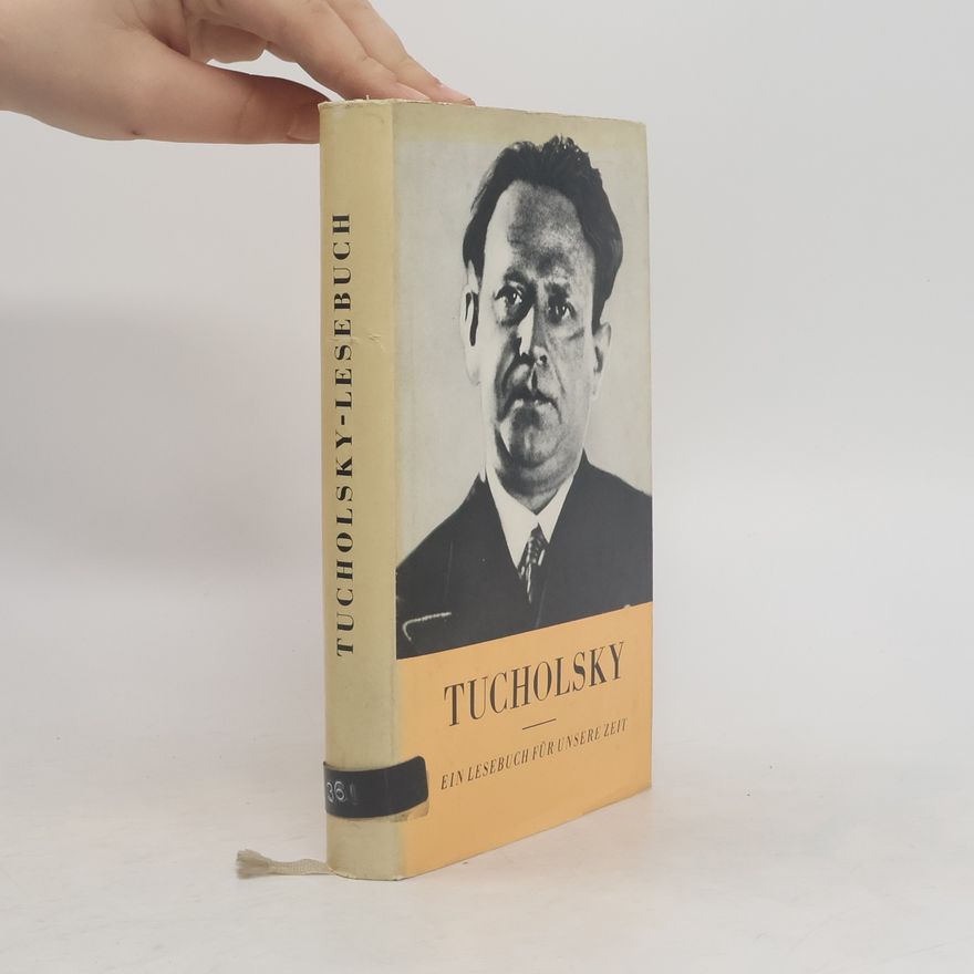 Kurt Tucholsky Ein Lesebuch für unsere Zeit