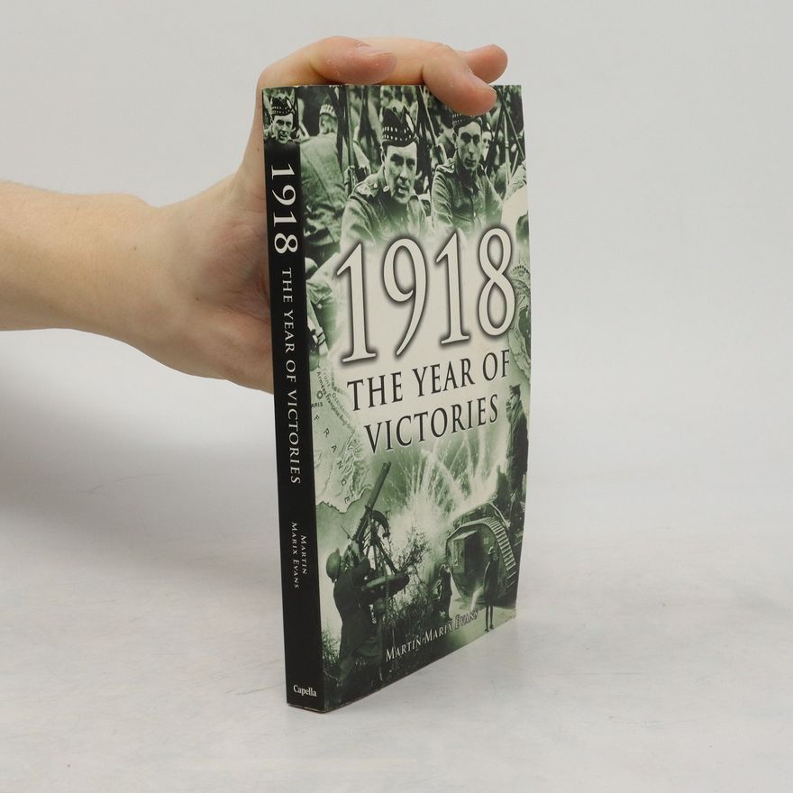 Martin Marix Evans 1918 The year of Victories