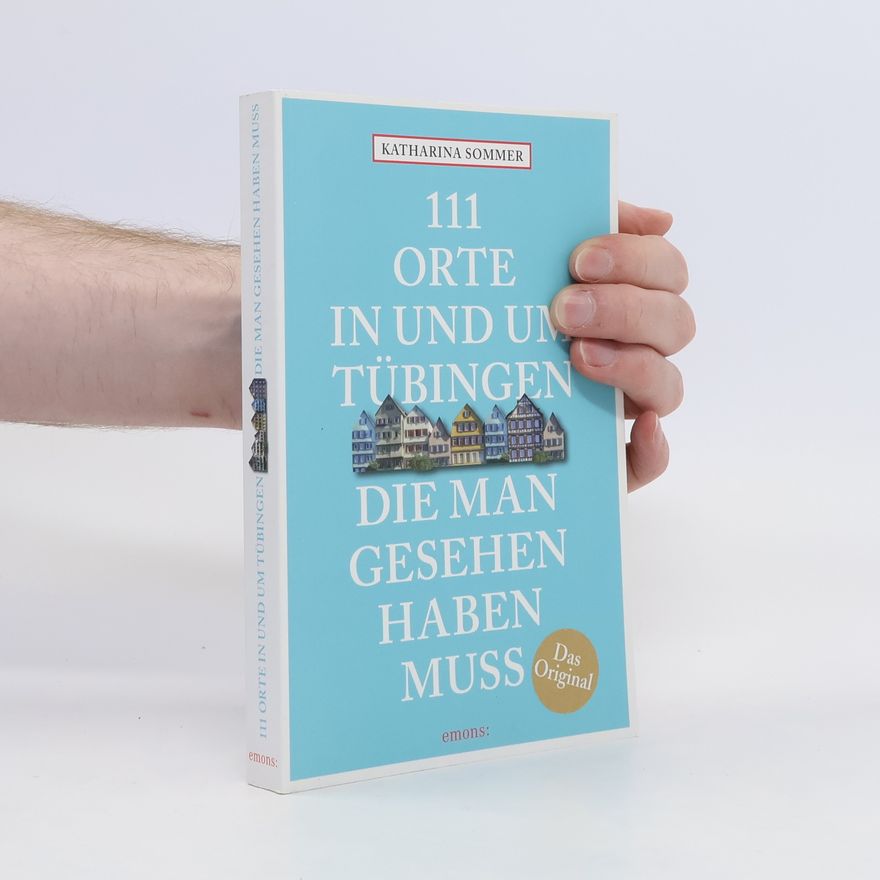 Katharina Sommer 111 Orte in und um Tübingen, die man gesehen haben muss