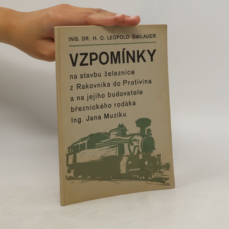Leopold Šmilauer Vzpomínky na stavbu železnice z Rakovníka do Protivína a na jejího budovatele březnického rodáka Ing. Jana Muziku