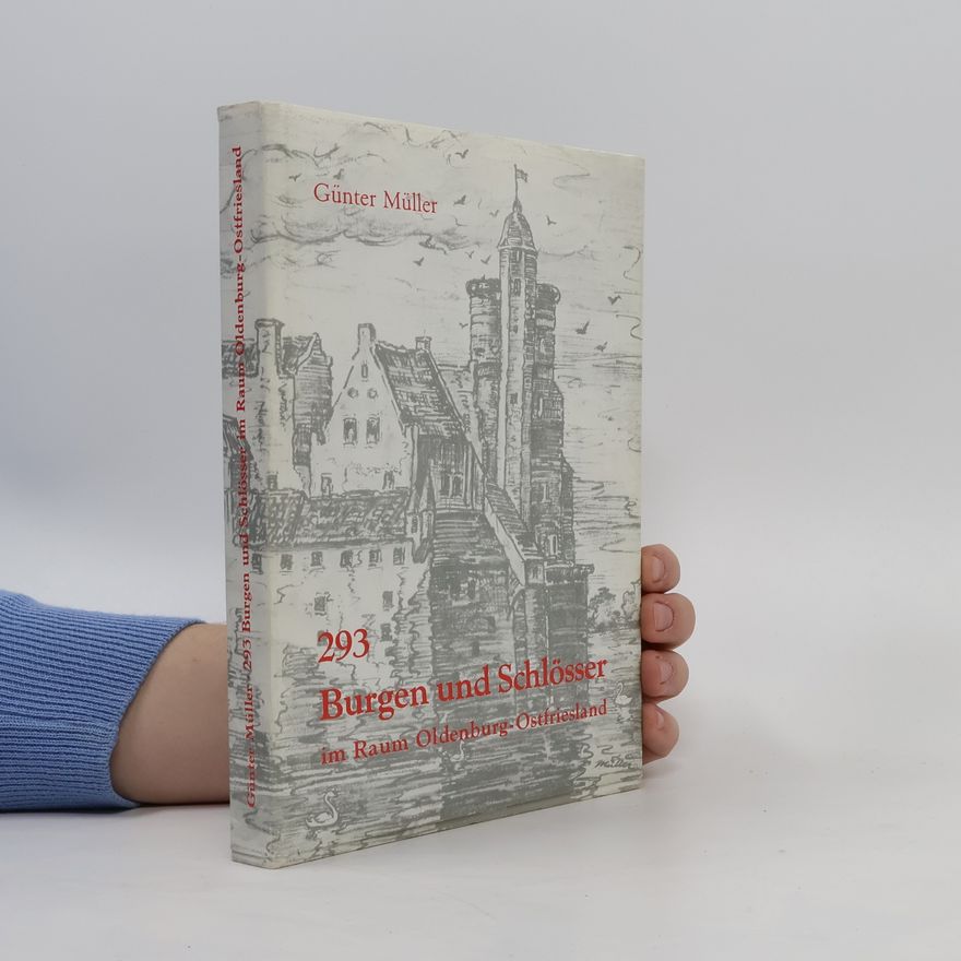 Günter Müller 293 Burgen und Schlösser im Raum Oldenburg-Ostfriesland