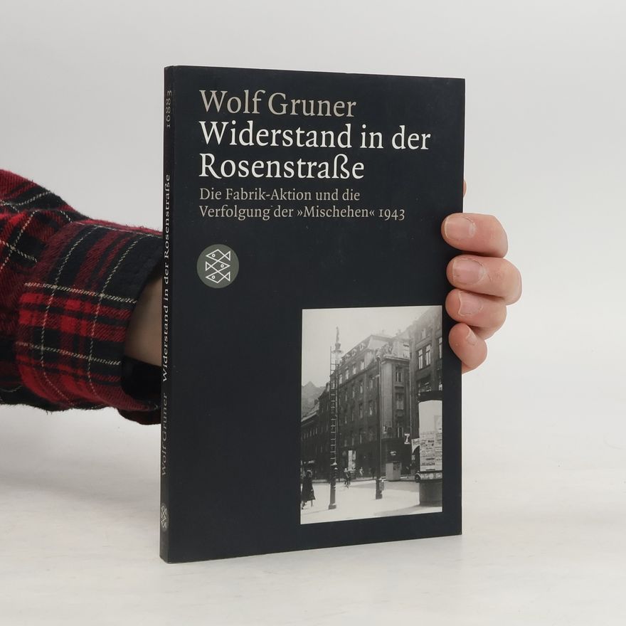 Wolf Gruner Widerstand in der Rosenstraße