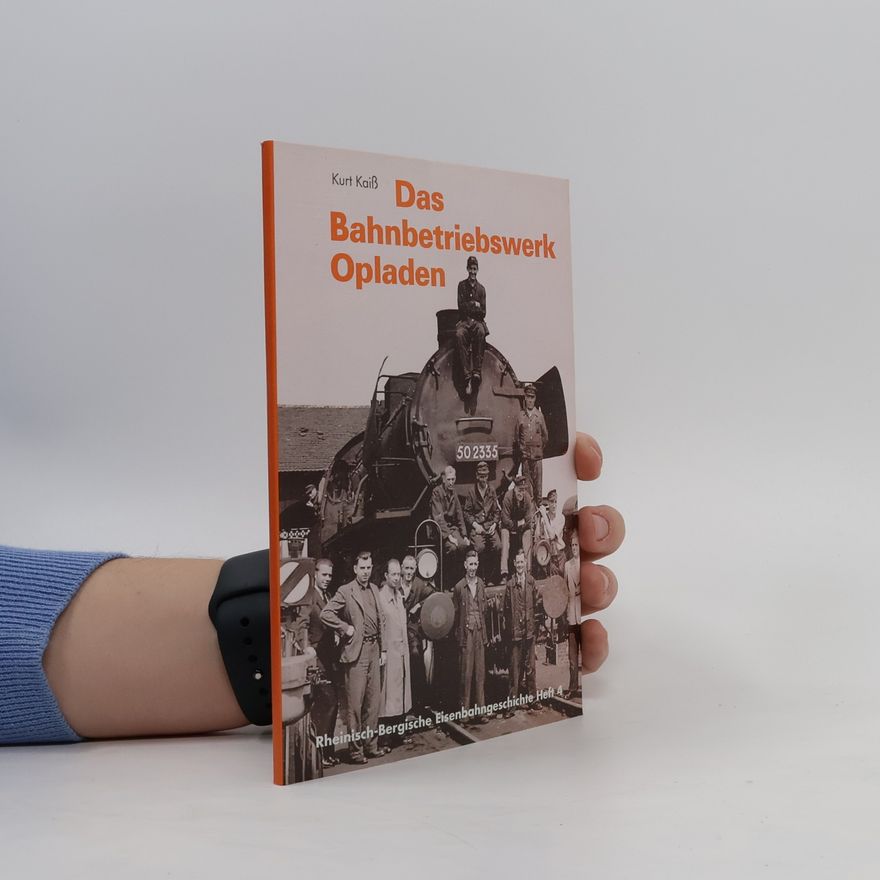 Kurt Kaiß Das Bahnbetriebswerk Opladen
