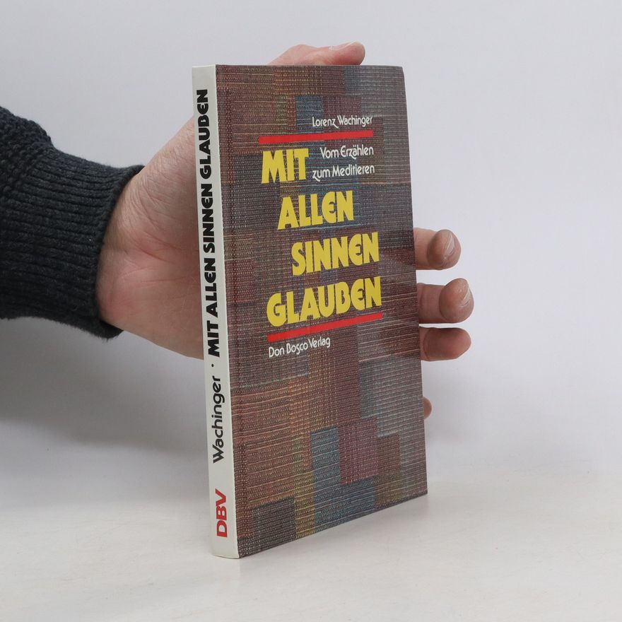 Lorenz Wachinger Mit allen Sinnen glauben