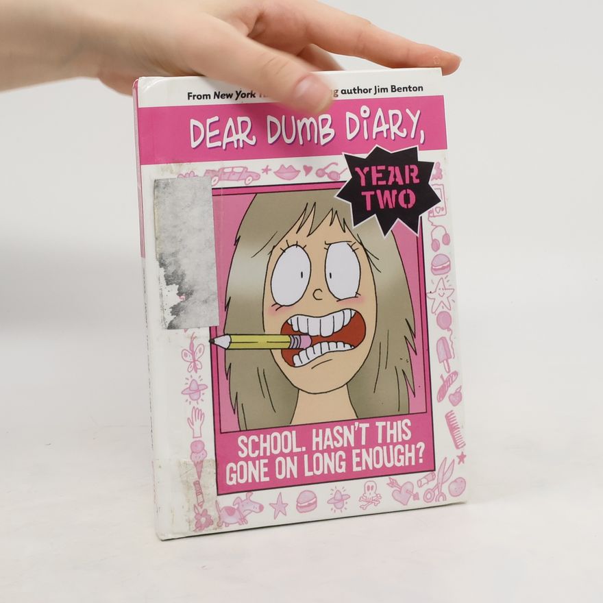 Jim Benton Dear Dumb Diary, School. Hasn't this Gone on Long Enough? Year Two