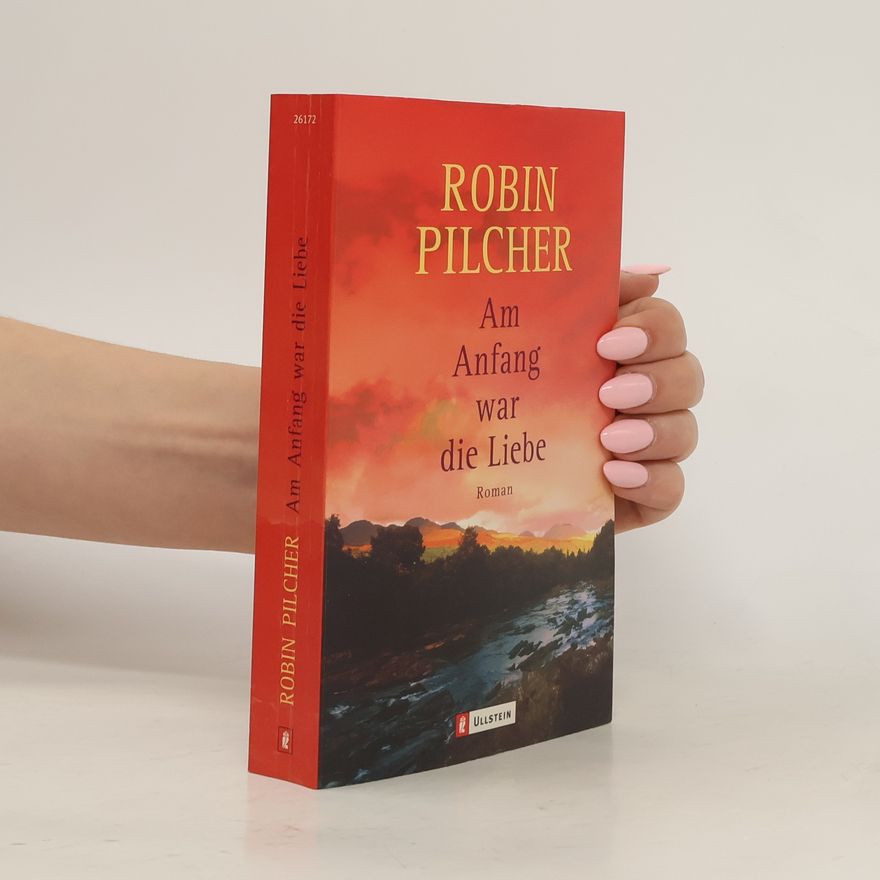 Robin Pilcher Am Anfang war die Liebe. Roman
