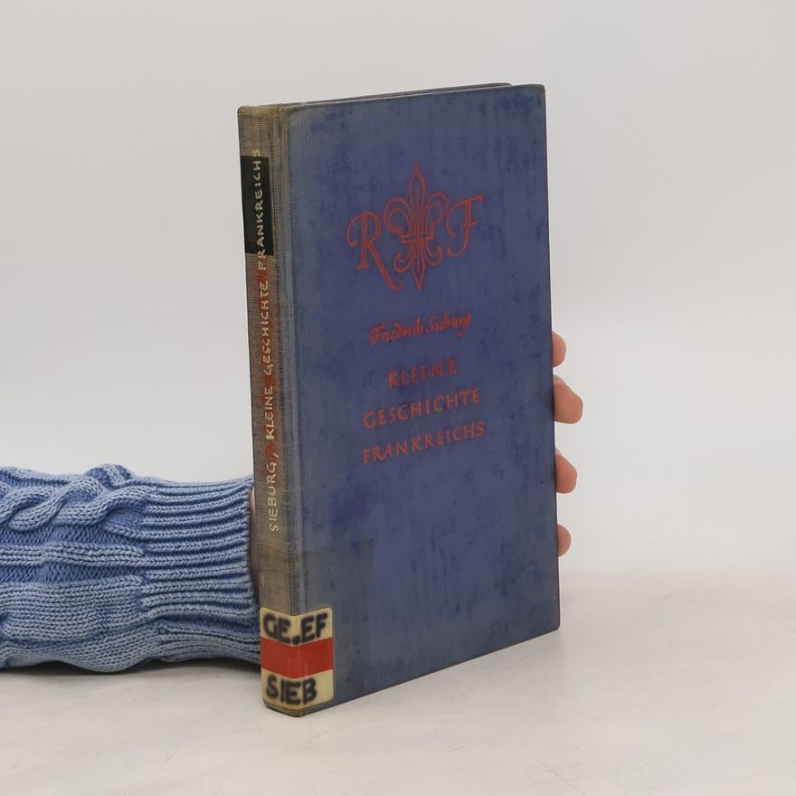 Friedrich Sieburg Kleine Geschichte Frankreichs
