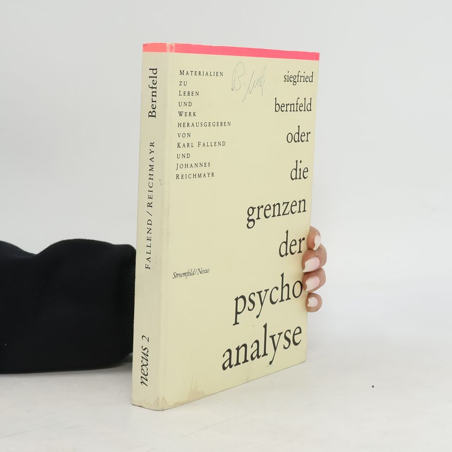 Siegfried Bernfeld Siegfried Bernfeld, oder, Die Grenzen der Psychoanalyse