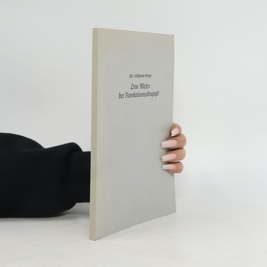 Elizabeth Siegel Das Wesen der Revolutionspädagogik
